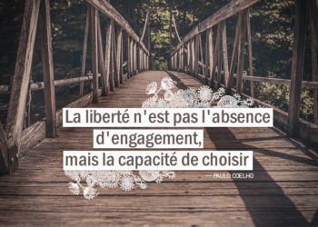 Graine d'Eden - Citation Paulo Coelho - La liberté n'est pas l'absence d'engagement, mais la capacité de choisir.