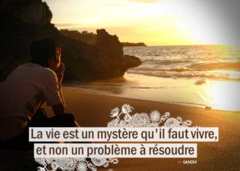 La vie est un mystère qu'il faut vivre, et non un problème à résoudre. GANDHI - Graine d'Eden Citations