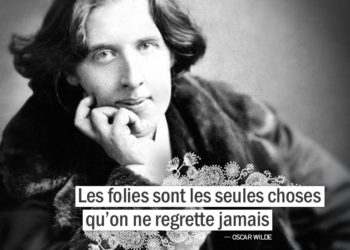 Graine d'Eden - Citation Oscar Wilde - Les folies sont les seules choses qu'on ne regrette jamais.