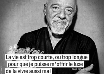 La vie est trop courte, ou trop longue pour que je puisse m'offrir le luxe de la vivre aussi mal. PAULO COELHO - Graine d'Eden citation