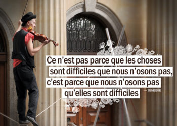 Graine d'Eden - Citation Sénèque - Ce n'est pas parce que les choses sont difficiles que nous n'osons pas, c'est parce que nous n'osons pas qu'elles sont difficiles.