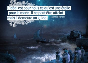 L'Idéal est pour nous ce qu'est une étoile pour le marin. Il ne peut être atteint mais il demeure un guide. ALBERT SCHWEITZER - Graine d'Eden citations