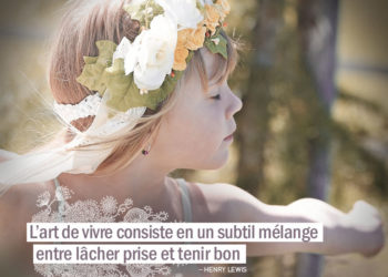 L'art de vivre consiste en un subtil mélange entre lâcher prise et tenir bon. HENRY LEWIS - Graine d'Eden citation