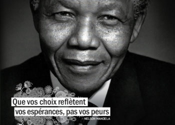 Que vos choix reflètent vos espérances, pas vos peurs. NELSON MANDELA - Graine d'Eden citation