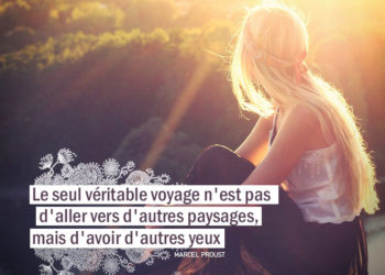 Le seul véritable voyage n'est pas d'aller vers d'autres paysages, mais d'avoir d'autres yeux. MARCEL PROUST - Graine d'Eden Citation