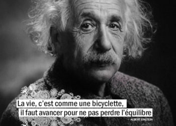 La vie, c'est comme une bicyclette, il faut avancer pour ne pas perdre l'équilibre. ALBERT EINSTEIN - Graine d'Eden Citation