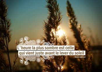 L'heure la plus sombre est celle qui vient juste avant le lever du soleil. PAULO COELHO - Graine d'Eden Citation