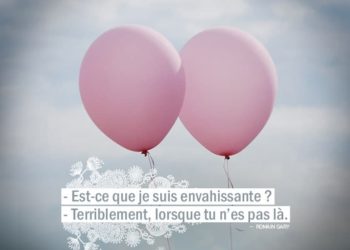 - Est-ce que je suis envahissante ? - Terriblement, lorsque tu n'es pas là. ROMAIN GARY - Graine d'Eden citation