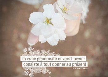 La vraie générosité envers l'avenir consiste à tout donner au présent. ALBERT CAMUS - Graine d'Eden Citation