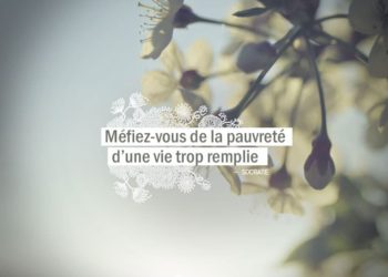 Méfiez-vous de la pauvreté d'une vie trop remplie. SOCRATE - Graine d'Eden Citation