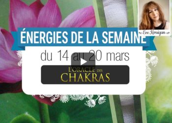 14 au 20 mars - Votre énergie de la semaine - Quelle sera votre énergie cette semaine - Graine d'Eden tarot et oracle divinatoires - Oracle des Chakras.