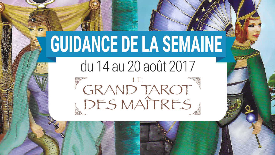 14 au 20 août 2017 - Votre guidance de la semaine