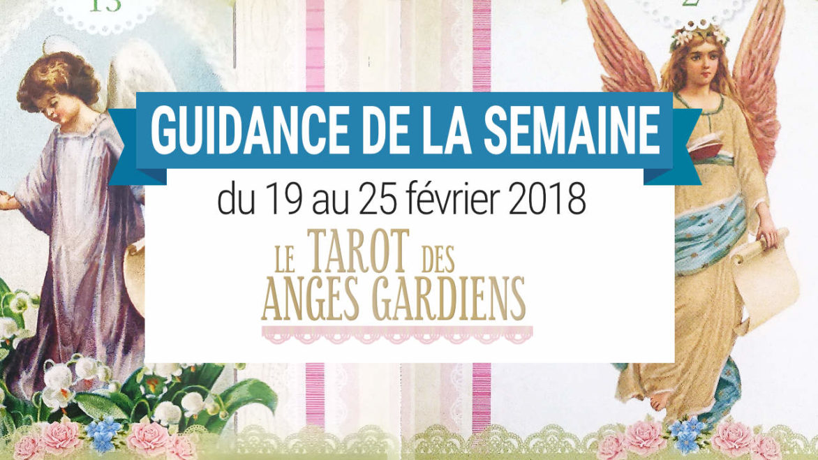 19 au 25 Février 2018 - Votre guidance de la semaine avec Le Tarot des Anges Gardiens de Doreen Virtue - Graine d'Eden Développement personnel, spiritualité, tarots et oracles divinatoires, Bibliothèques des Oracles, avis, présentation, review , revue