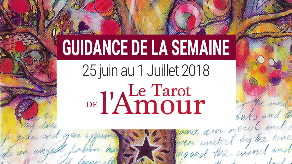 25 juin au 1 juillet 2018 - Votre guidance de la semaine avec le Tarot de l'Amour- Graine d'Eden Développement personnel, spiritualité, tarots et oracles divinatoires, Bibliothèques des Oracles, avis, présentation, review tarot oracle , revue tarot oracle